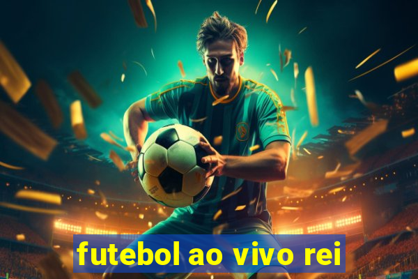 futebol ao vivo rei